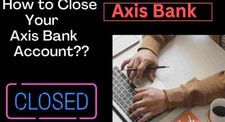 How to Close Axis Bank account