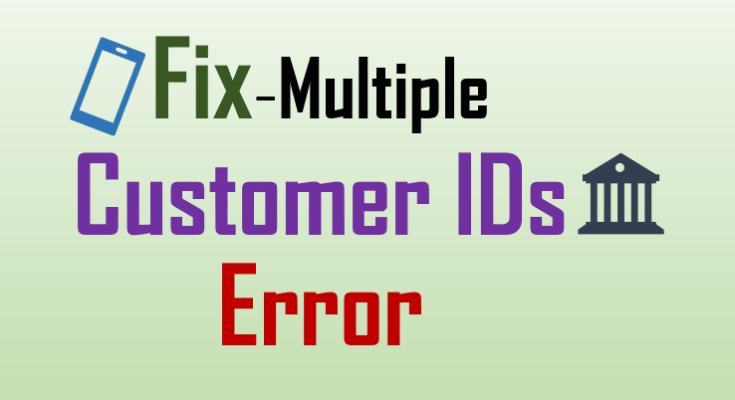 Mobile Number Registered with Multiple Customer IDs