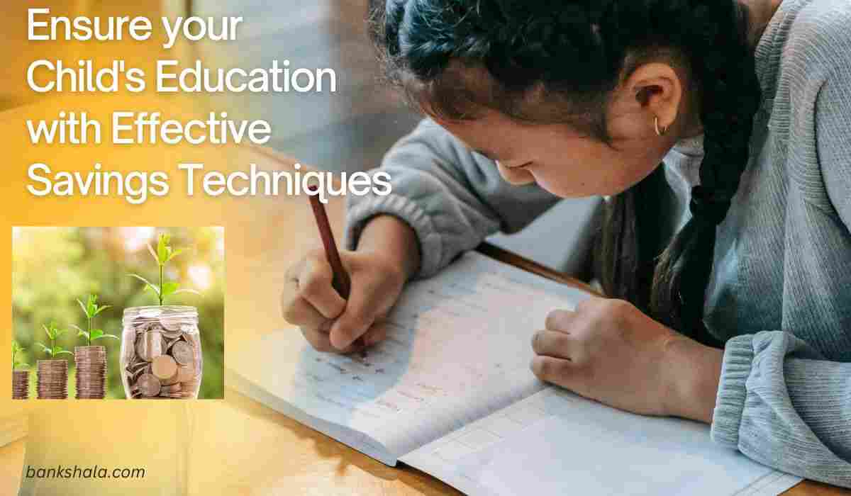Ensure your Child's Education with Effective Savings Techniques