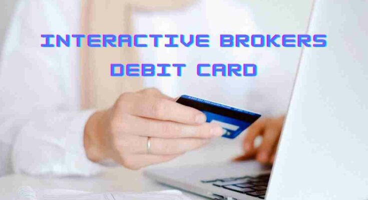 Interactive Brokers debit card features