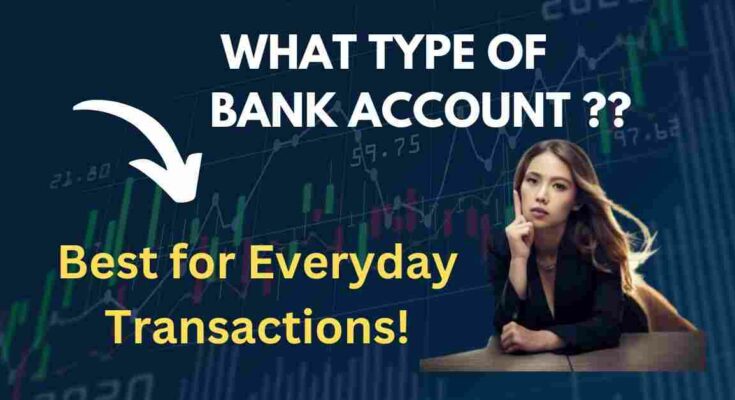 Which type of Bank account is best for everyday Transactions